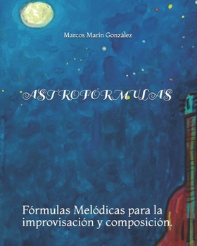 Paperback Astrofórmulas: Fórmulas Melódicas para la improvisación y composición. [Spanish] Book