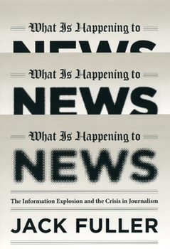 Hardcover What Is Happening to News: The Information Explosion and the Crisis in Journalism Book