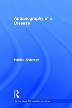 Autobiography of a Disease - Book  of the Writing Lives: Ethnographic Narratives