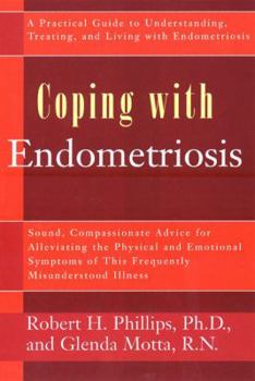 Paperback Coping with Endometriosis: Sound, Compassionate Advice for Alleviating the Physical and Emotional Symptoms of This Frequently Misunderstood Illne Book