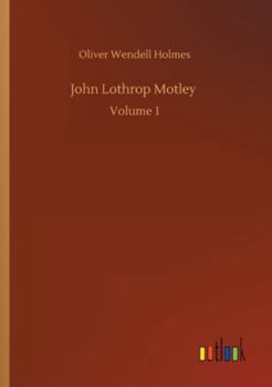 John Lothrop Motley. a memoir - Volume 1