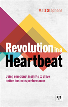 Paperback Revolution in a Heartbeat: Using Emotional Insights to Drive Better Business Performance Book