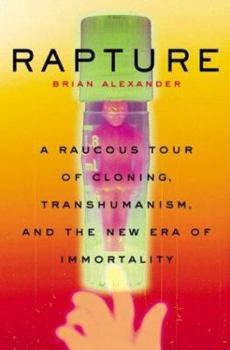 Paperback Rapture: A Raucous Tour of Cloning, Transhumanism, and the New Era of Immortality Book