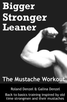 Paperback The Mustache Workout: Man Up Your Training - Bigger, Stronger, Leaner Book