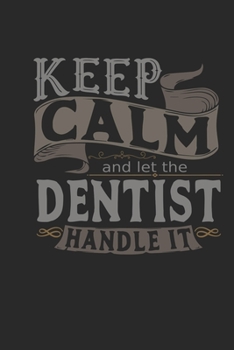 Paperback Keep Calm And Let The Dentist Handle It: Dentist Notebook - Dentist Journal - Handlettering - Logbook - 110 DOTGRID Paper Pages - 6 x 9 Book