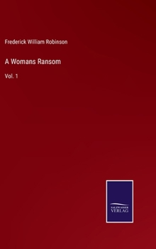 A Woman's Ransom; Volume I