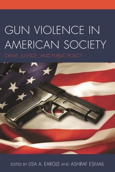 Gun Violence in American Society: Crime, Justice and Public Policy