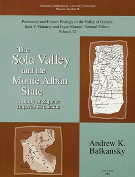 Paperback The Sola Valley and the Monte Albán State: A Study of Zapotec Imperial Expansion Volume 36 Book