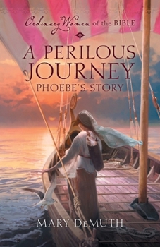 A Perilous Journey: Phoebe's Story (Ordinary Women of the Bible) - Book  of the Ordinary Women of the Bible