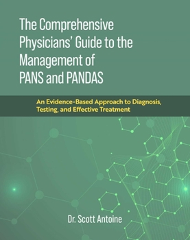 Hardcover The Comprehensive Physicians' Guide to the Management of Pans and Pandas: An Evidence-Based Approach to Diagnosis, Testing, and Effective Treatment Book