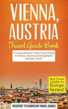 Paperback Vienna: Vienna, Austria: Travel Guide Book-A Comprehensive 5-Day Travel Guide to Vienna, Austria & Unforgettable Austrian Trav Book