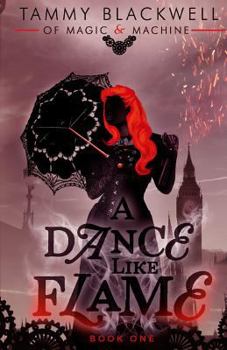 A Dance Like Flame - Book #1 of the Of Magic & Machine