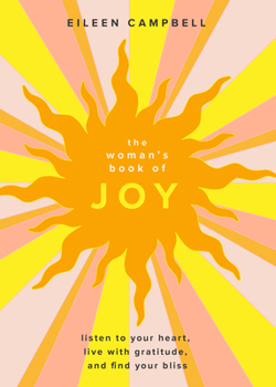Paperback The Woman's Book of Joy: Listen to Your Heart, Live with Gratitude, and Find Your Bliss (Positive Outlook Book for Spiritual Meditation and Spi Book