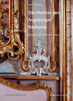 Perfect Paperback Die Meister Der Augsburger Baukunst: Barock Und Klassizismus [German] Book