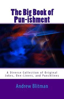 Paperback The Big Book of Pun-ishment: A Diverse Collection of Original Jokes, One-Liners, and Punchlines Book