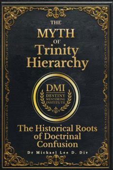 The Myth of Trinity Hierarchy: The Historical Roots of Doctrinal Confusion (Debunking religious myths)