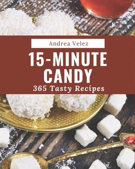 Paperback 365 Tasty 15-Minute Candy Recipes: A Timeless 15-Minute Candy Cookbook Book