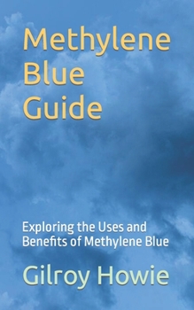 Paperback Methylene Blue Guide: Exploring the Uses and Benefits of Methylene Blue Book