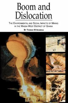 Paperback Boom and Dislocation. the Environmental and Social Impacts of Mining in the Wassa West District of Ghana Book