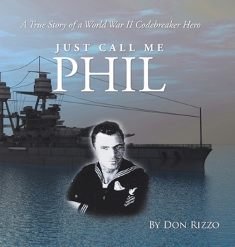 Hardcover Just Call Me Phil: A True Story of a World War Ii Codebreaker Hero Book