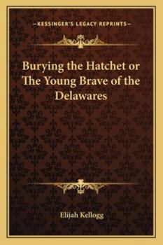 Paperback Burying the Hatchet or The Young Brave of the Delawares Book