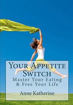 Paperback Your Appetite Switch: Master Your Eating & Free Your Life Book