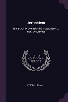 Paperback Jerusalem: Bilder Aus D. Orient Und Erläuterungen D. Heil. Geschichte Book