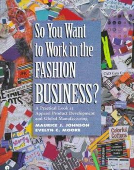 Paperback So You Want to Work in the Fashion Business?: A Practical Look at Apparel Product Development and Global Manufacturing Book