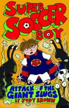 Paperback Super Soccer Boy and the Attack of the Giant Slugs Book