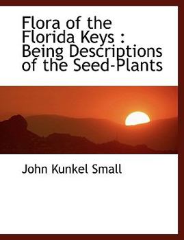 Paperback Flora of the Florida Keys: Being Descriptions of the Seed-Plants [Large Print] Book