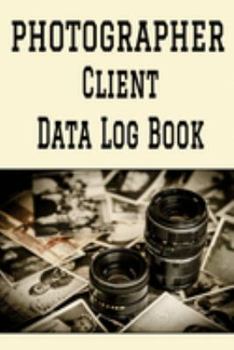 Paperback Photographer Client Data Log Book: 6 x 9 Professional Photographer Client Tracking Address & Appointment Book with A to Z Alphabetic Tabs to Record Pe Book