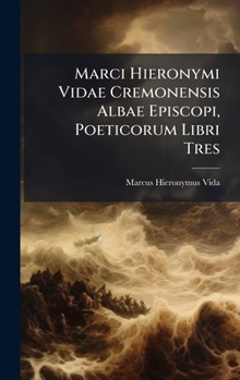 Hardcover Marci Hieronymi Vidae Cremonensis Albae Episcopi, Poeticorum Libri Tres [Latin] Book