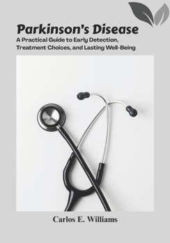 Paperback Parkinson's Disease: A Practical Guide to Early Detection, Treatment Choices, and Lasting Well-Being Book