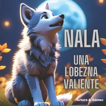 Paperback Nala, una lobezna valiente: cuento de animales felices (13) [Spanish] Book