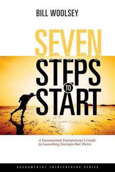 Paperback Seven Steps To Start: A Sacramental Entrepreneur's Guide To Launching Startups That Thrive Book