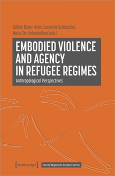 Paperback Embodied Violence and Agency in Refugee Regimes: Anthropological Perspectives Book