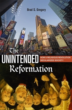 Hardcover The Unintended Reformation: How a Religious Revolution Secularized Society Book