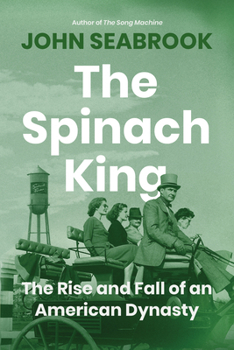 The Spinach King: The Rise and Fall of an American Dynasty