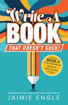 Paperback Write a Book that Doesn't Suck: A No Nonsense Guide to Writing Epic Fiction Book