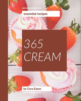 Paperback 365 Essential Cream Recipes: Keep Calm and Try Cream Cookbook Book