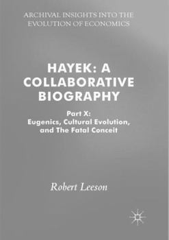Paperback Hayek: A Collaborative Biography: Part X: Eugenics, Cultural Evolution, and the Fatal Conceit Book