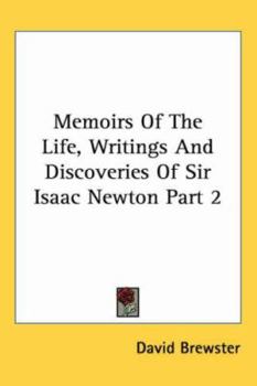 Paperback Memoirs Of The Life, Writings And Discoveries Of Sir Isaac Newton Part 2 Book