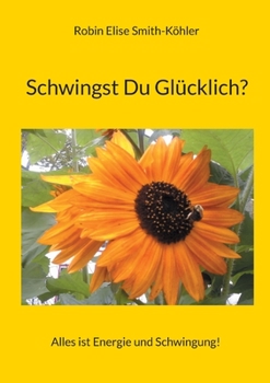 Paperback Schwingst Du Glücklich?: Alles ist Energie und Schwingung! [German] Book