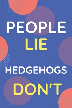 Paperback Notebook People Lie Hedgehogs Don't: Funny Blue And White Novelty Notebook Gift For Hedgehogs Lovers Book