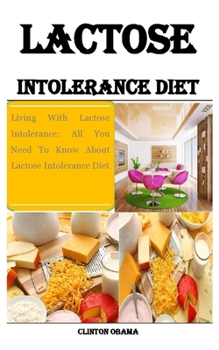 Paperback Lactose Intolerance Diet: Living With Lactose Intolerance: All You Need To Know About Lactose Intolerance Diet Book