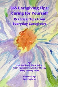 Paperback 365 Caregiving Tips: Caring for Yourself: Practical Tips from Everyday Caregivers Book