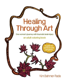 Paperback Healing Through Art: One woman's journey with traumatic brain injury: Adult Coloring Book