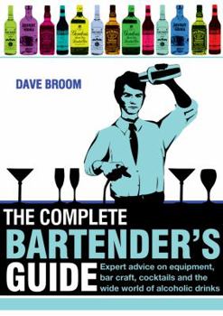 Hardcover Complete Bartender's Guide: Expert Advice on Equipment, Bar Craft, Cocktails and the Wide World of Alcoholic Drinks Book