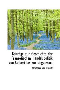 Paperback Beitr GE Zur Geschichte Der Franz Sischen Handelspolitik Von Colbert Bis Zur Gegenwart Book