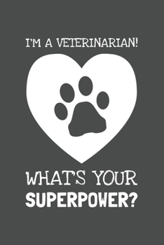 Paperback I'm A Veterinarian. What's Your Superpower?pdf: Lined Journal, 100 Pages, 6 x 9, Blank Actor Journal To Write In, Gift for Co-Workers, Colleagues, Bos Book